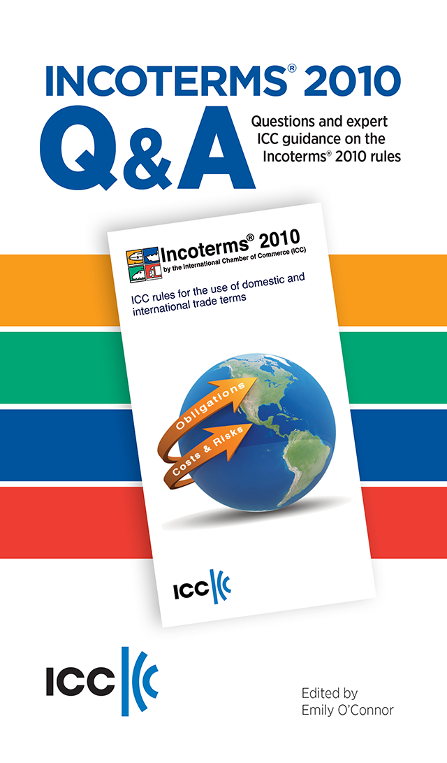 Incoterms® 2010 Q&A - Questions and expert ICC guidance on the Incoterms(R) 2010 rules 