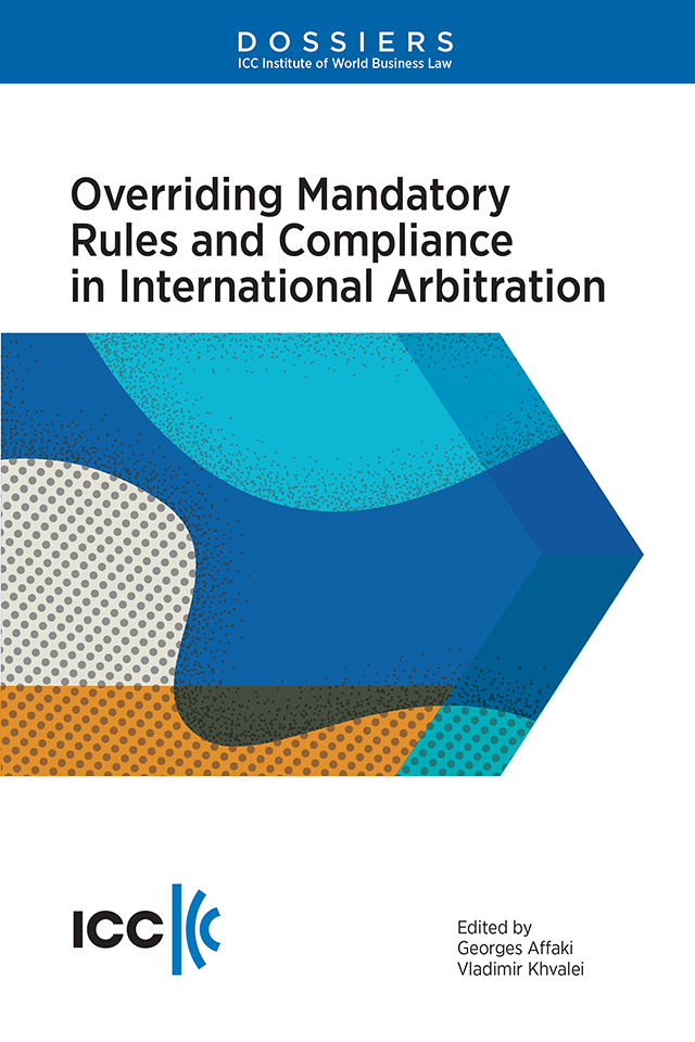 Overriding Mandatory Rules and Compliance in International Arbitration - Institute Dossier XIX